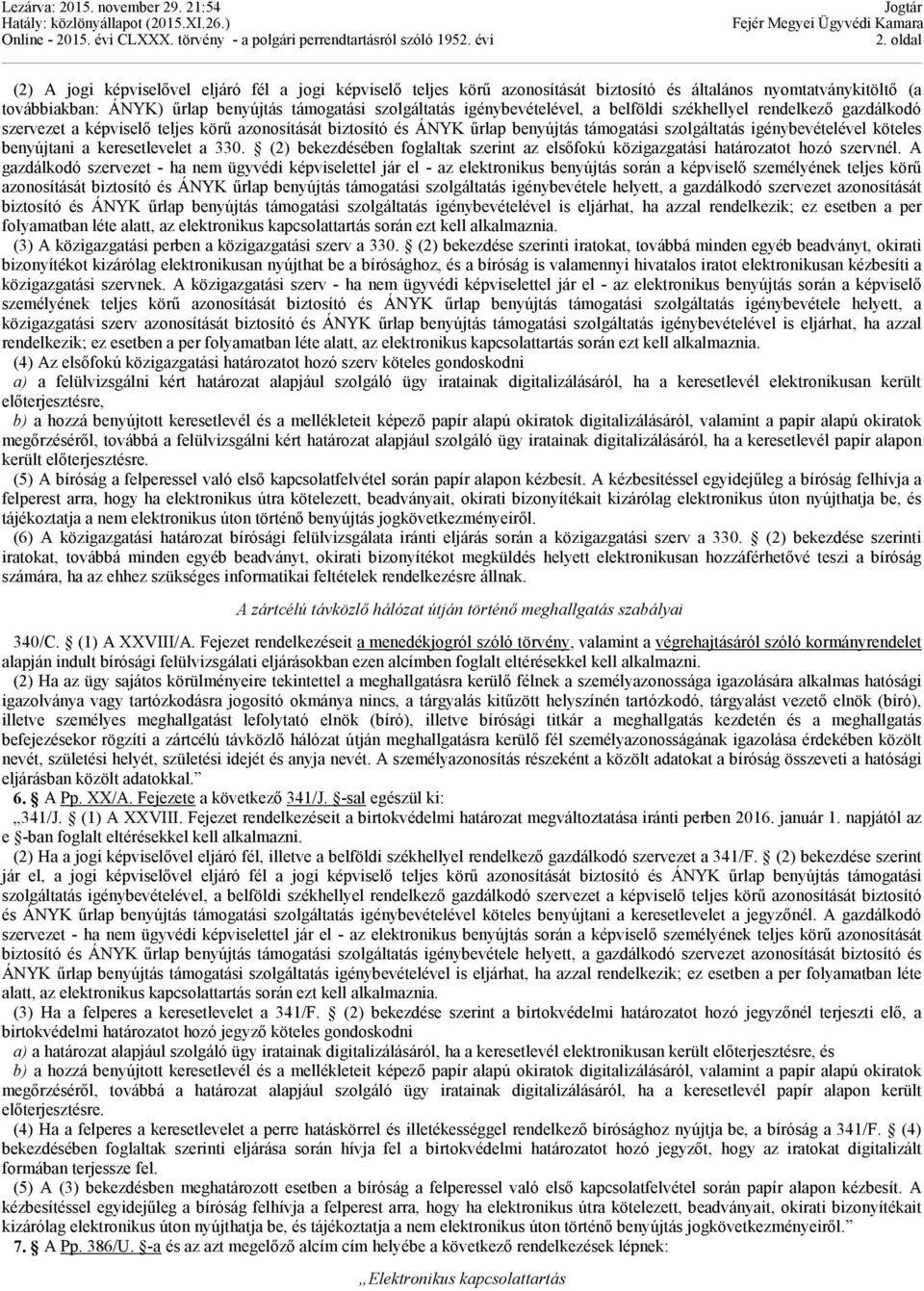 benyújtani a keresetlevelet a 330. (2) bekezdésében foglaltak szerint az elsőfokú közigazgatási határozatot hozó szervnél.