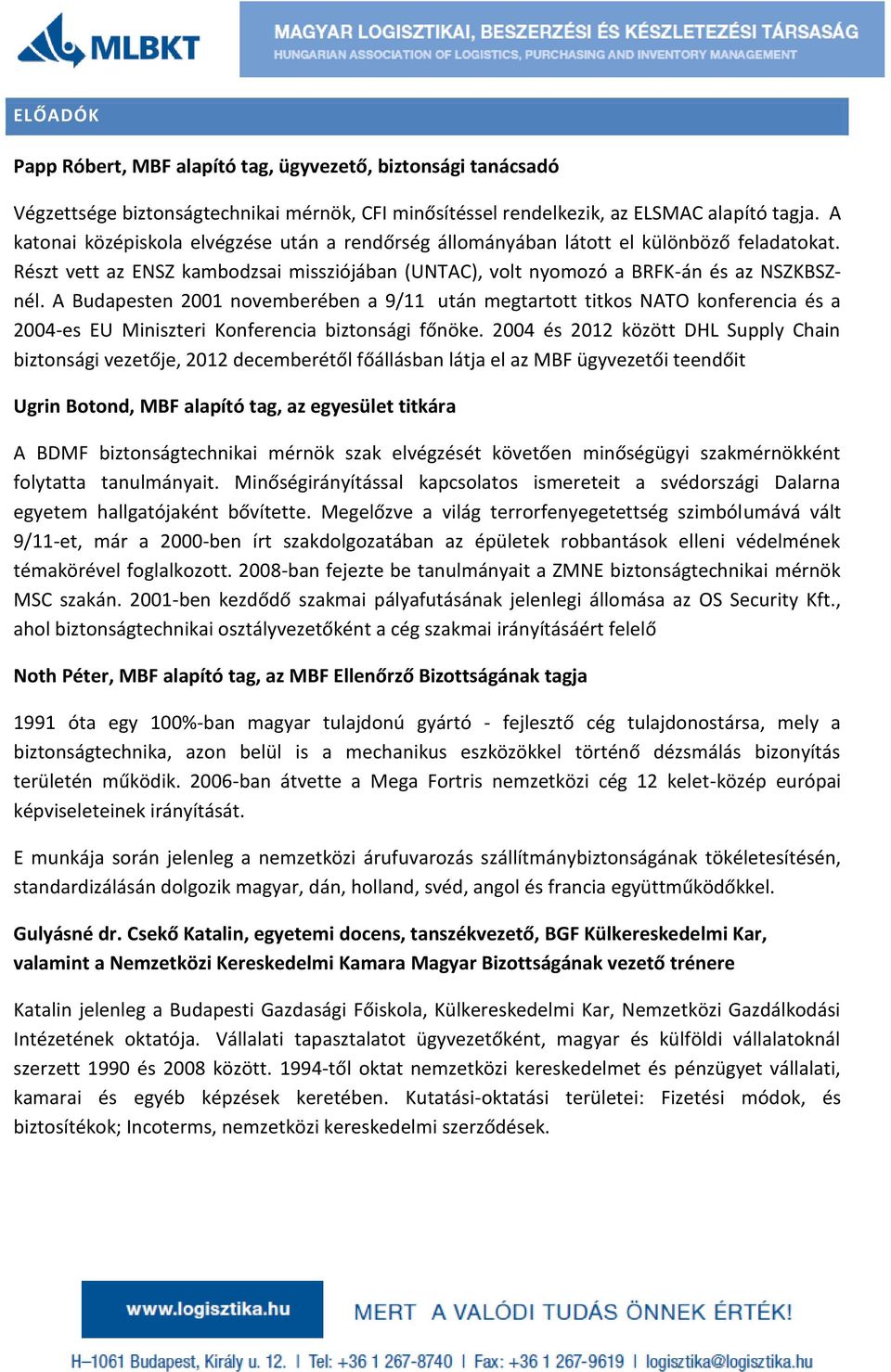 A Budapesten 2001 novemberében a 9/11 után megtartott titkos NATO konferencia és a 2004-es EU Miniszteri Konferencia biztonsági főnöke.