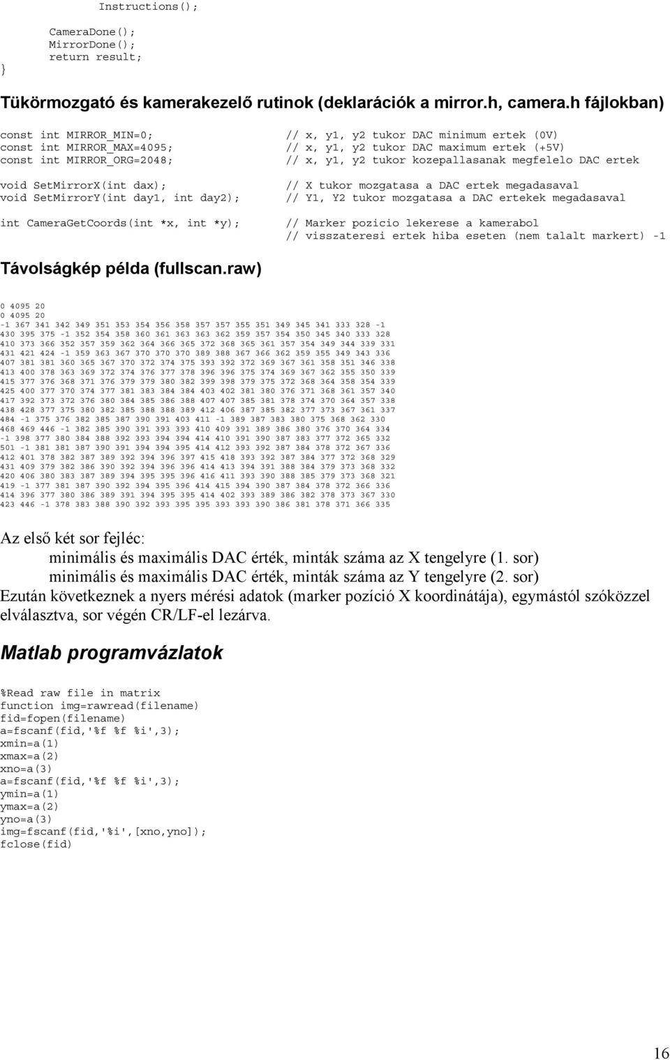 DAC minimum ertek V // x, y1, y tukor DAC maximum ertek +5V // x, y1, y tukor koepallasanak megfelelo DAC ertek // X tukor mogatasa a DAC ertek megadasaval // Y1, Y tukor mogatasa a DAC ertekek