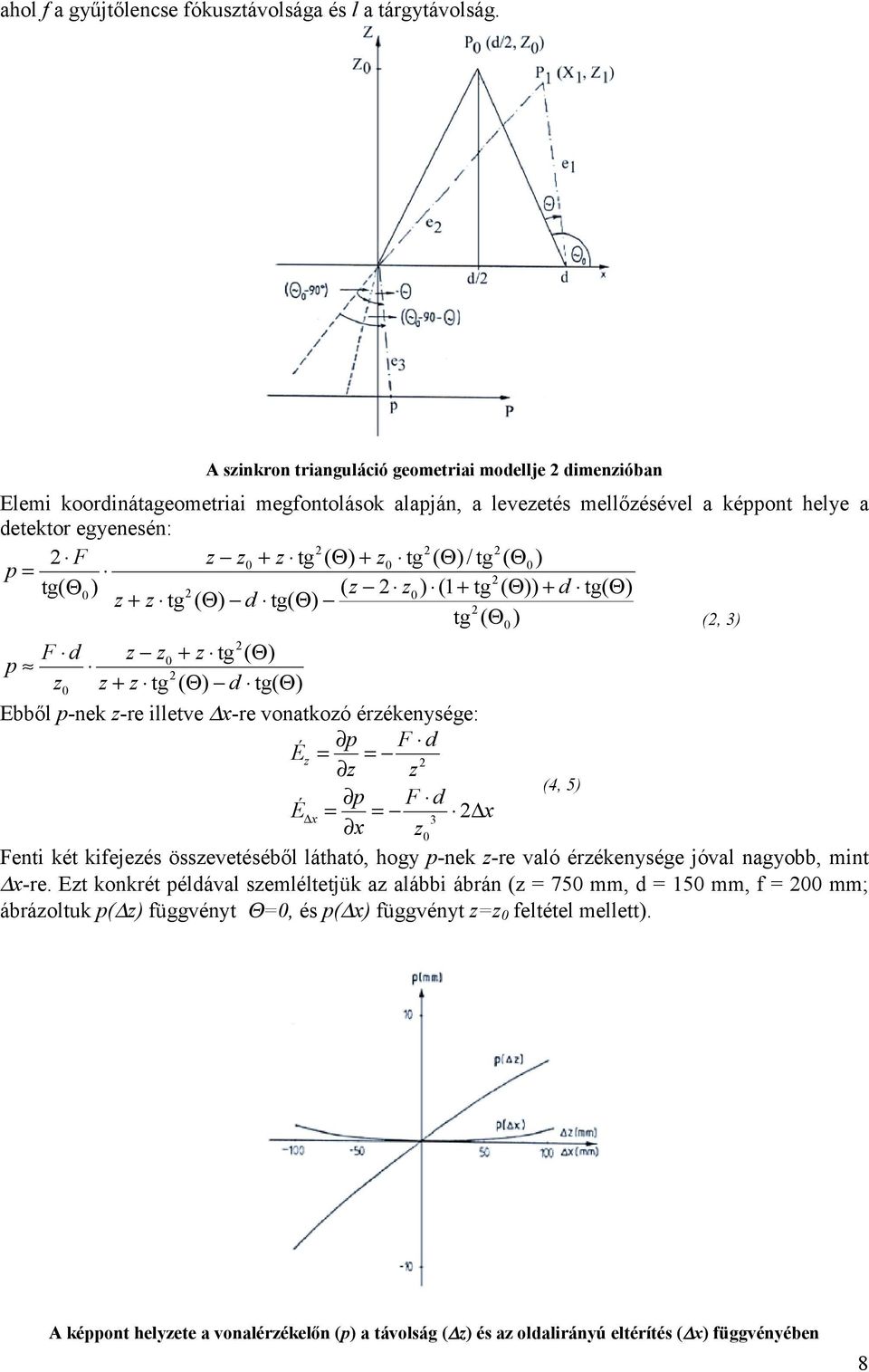 tg tg 1 tg tg tg / tg tg tg + + + + + + + = d d F p d d F p, 3 Ebből p-nek -re illetve x-re vonatkoó érékenysége: x d F x p É d F p É x = = = = 3 4, 5 Fenti két kifejeés