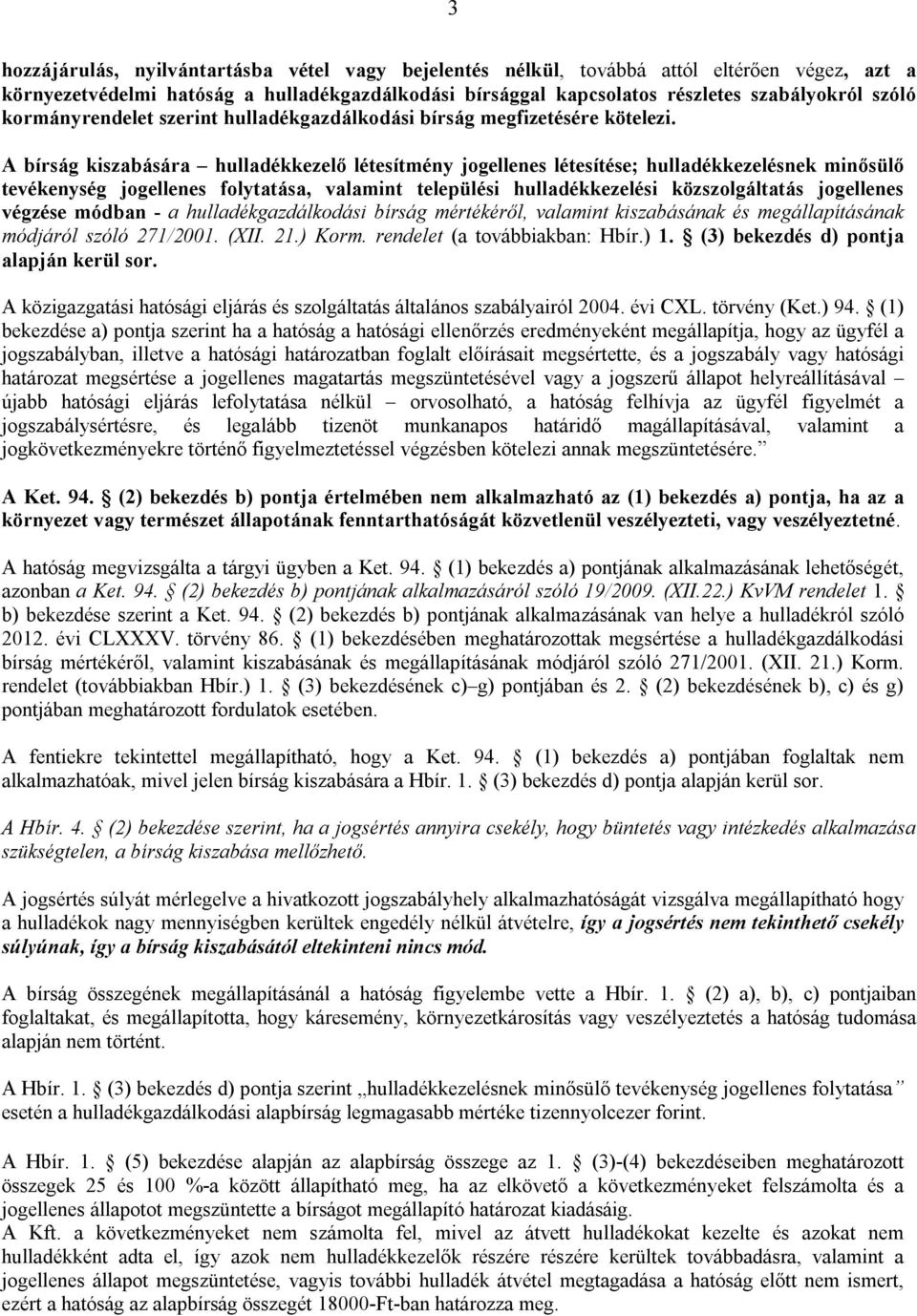 A bírság kiszabására hulladékkezelő létesítmény jogellenes létesítése; hulladékkezelésnek minősülő tevékenység jogellenes folytatása, valamint települési hulladékkezelési közszolgáltatás jogellenes