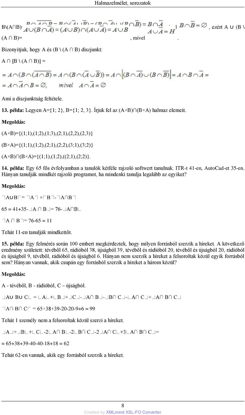 példa: Egy 65 fős évfolyamban a tanulók kétféle rajzoló softwert tanulnak. ITR-t 41-en, AutoCad-et 35-en. Hányan tanulják mindkét rajzoló programot, ha mindenki tanulja legalább az egyiket?