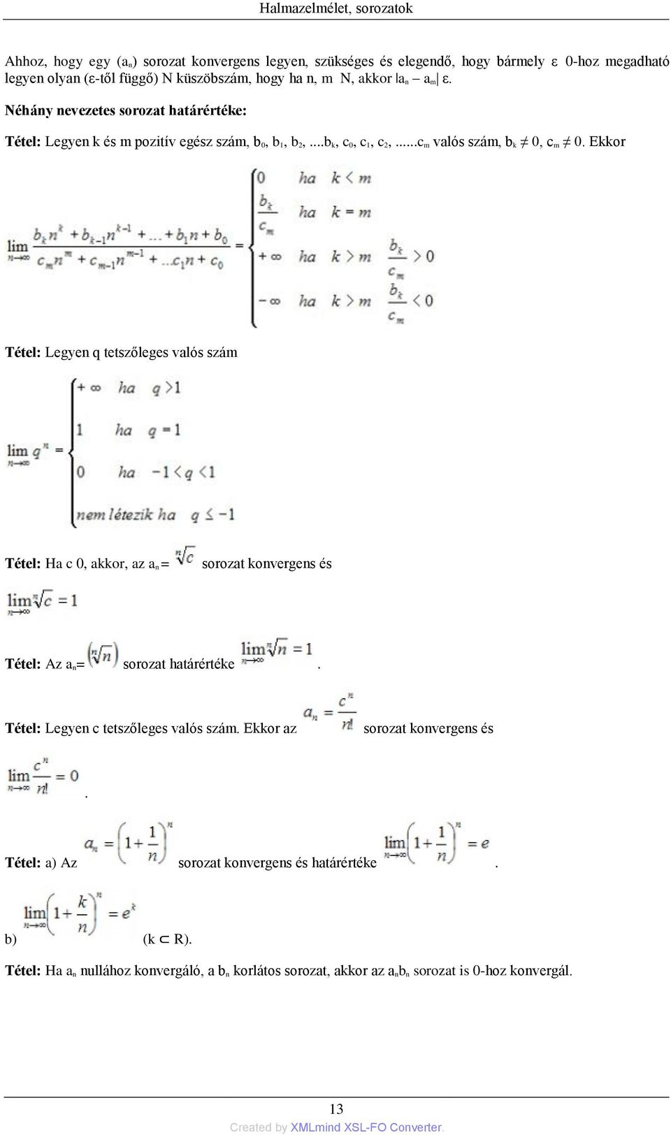 Ekkor Tétel: Legyen q tetszőleges valós szám Tétel: Ha c 0, akkor, az a n = sorozat konvergens és Tétel: Az a n= sorozat határértéke. Tétel: Legyen c tetszőleges valós szám.