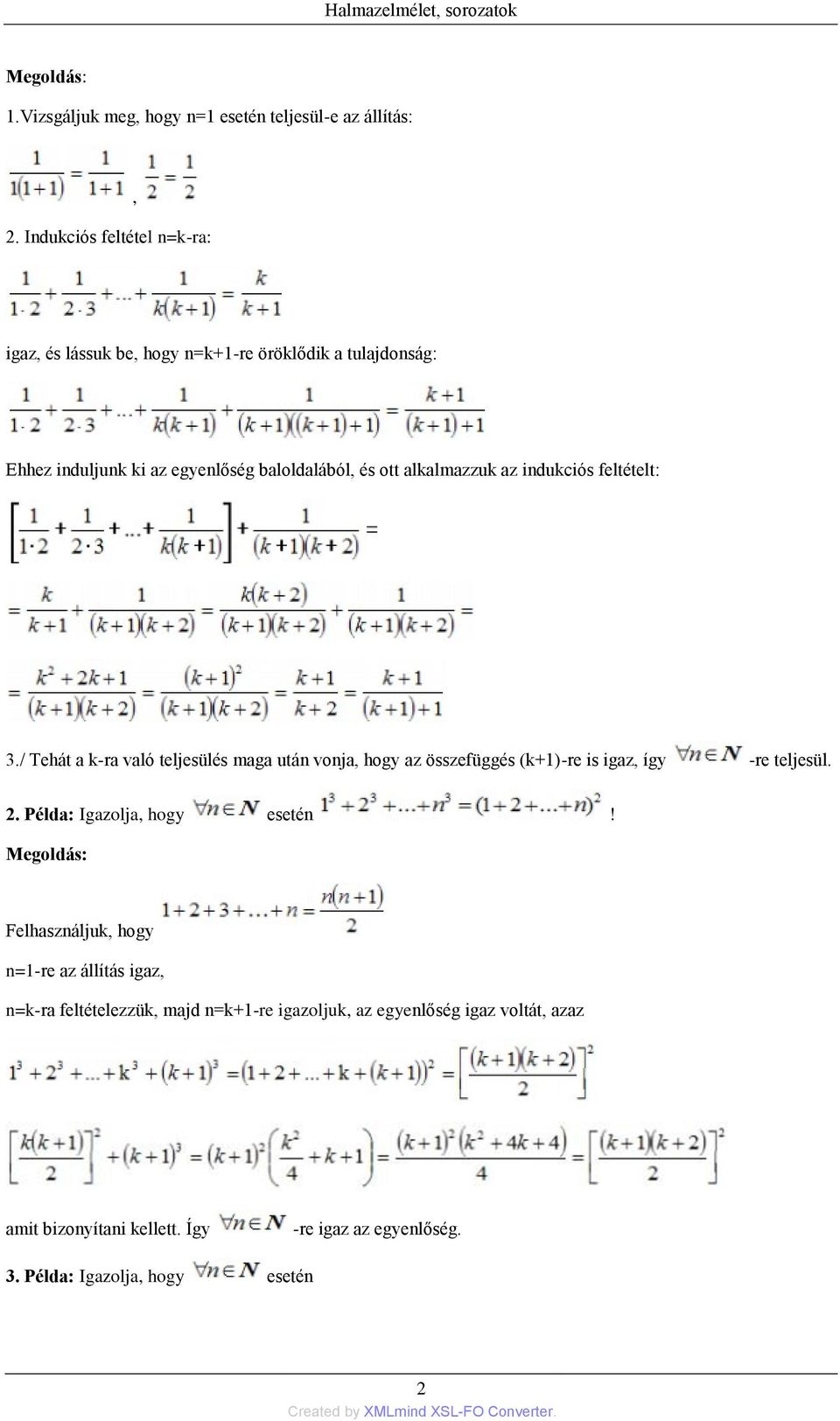 alkalmazzuk az indukciós feltételt: 3./ Tehát a k-ra való teljesülés maga után vonja, hogy az összefüggés (k+1)-re is igaz, így -re teljesül. 2.