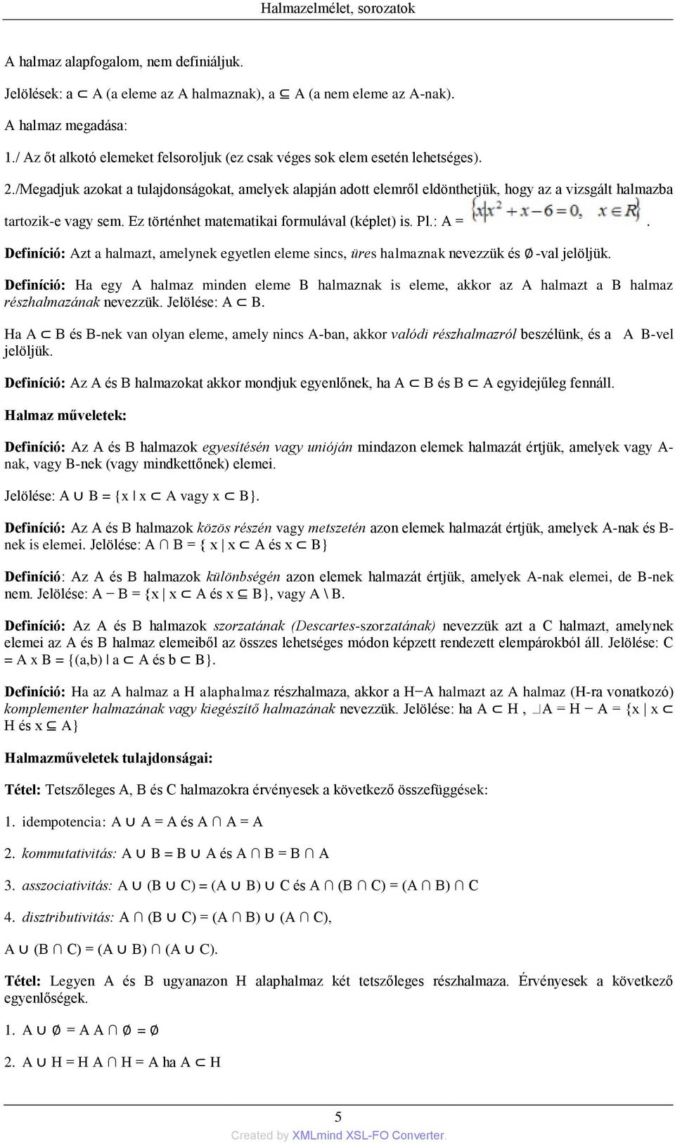 /Megadjuk azokat a tulajdonságokat, amelyek alapján adott elemről eldönthetjük, hogy az a vizsgált halmazba tartozik-e vagy sem. Ez történhet matematikai formulával (képlet) is. Pl.: A =.