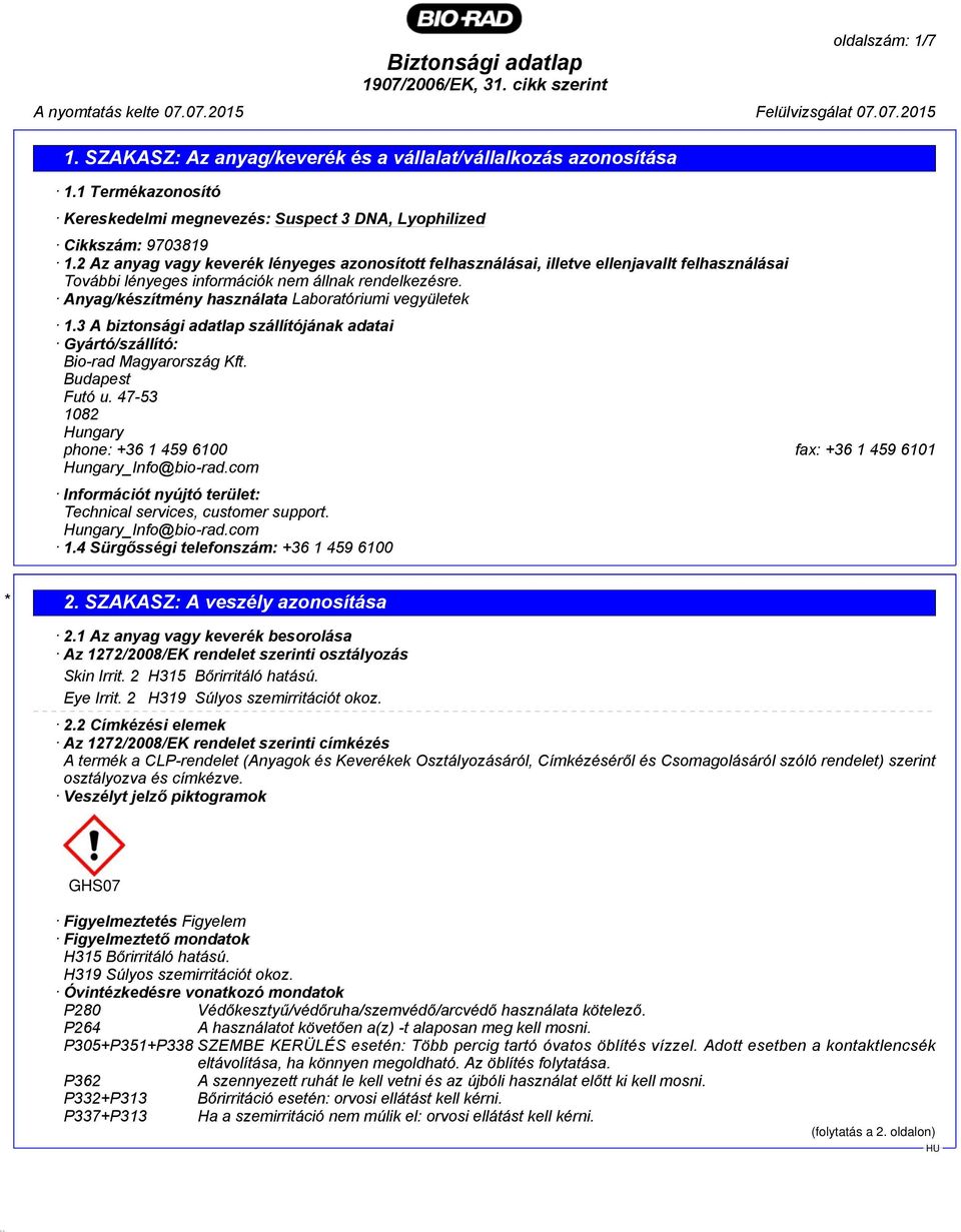Anyag/készítmény használata Laboratóriumi vegyületek 1.3 A biztonsági adatlap szállítójának adatai Gyártó/szállító: Bio-rad Magyarország Kft. Budapest Futó u.