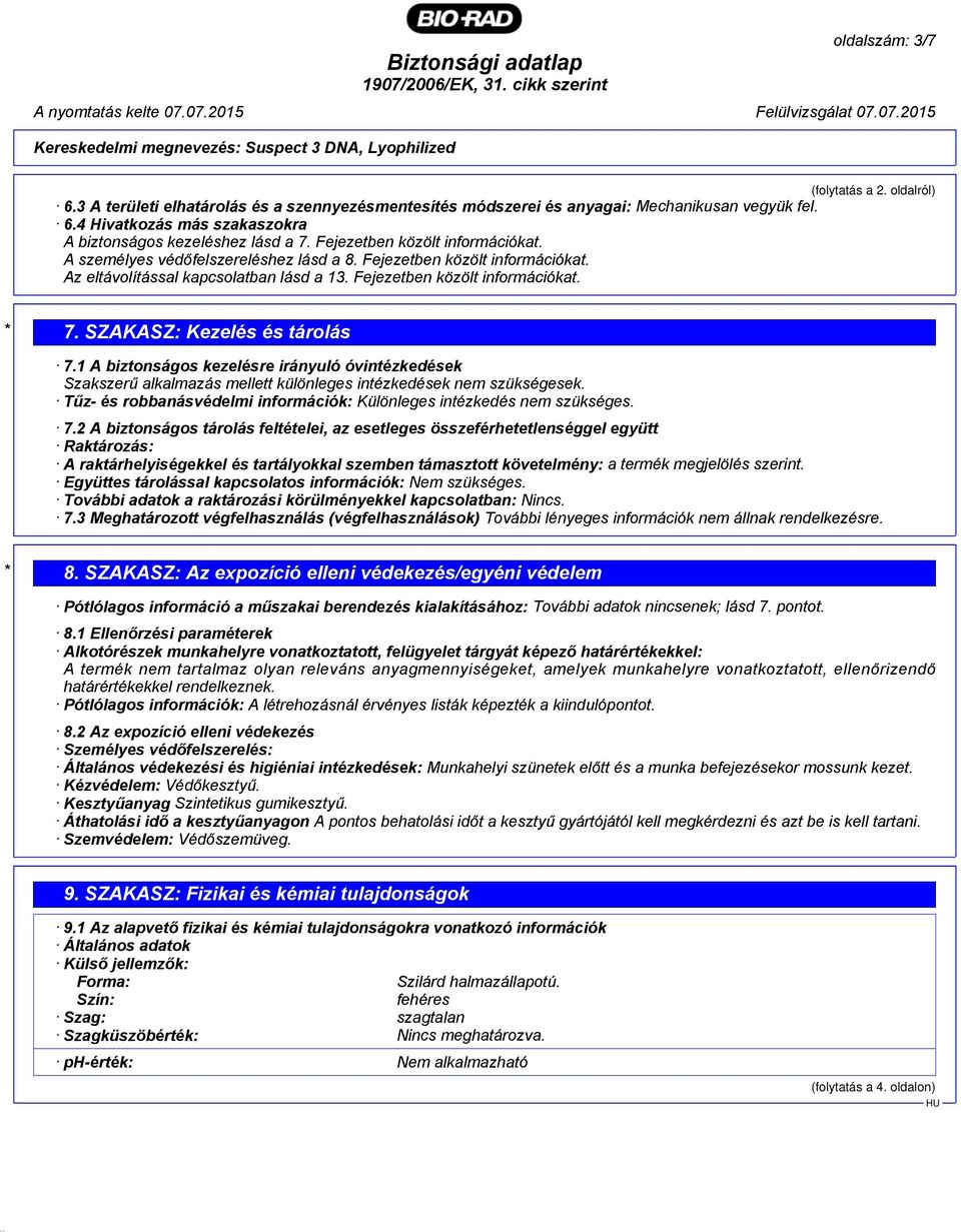 oldalról) * 7. SZAKASZ: Kezelés és tárolás 7.1 A biztonságos kezelésre irányuló óvintézkedések Szakszerű alkalmazás mellett különleges intézkedések nem szükségesek.