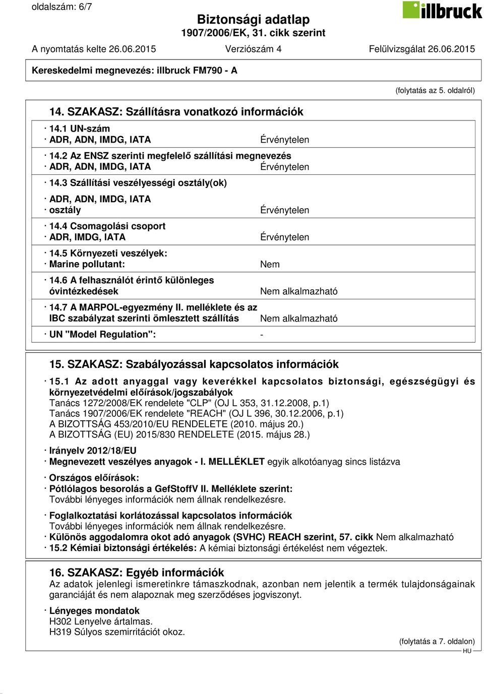 oldalról) 14.6 A felhasználót érintő különleges óvintézkedések Nem alkalmazható 14.7 A MARPOL-egyezmény II.