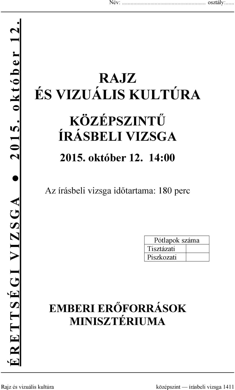 14:00 z írásbeli vizsga időtartama: 180 perc Pótlapok száma