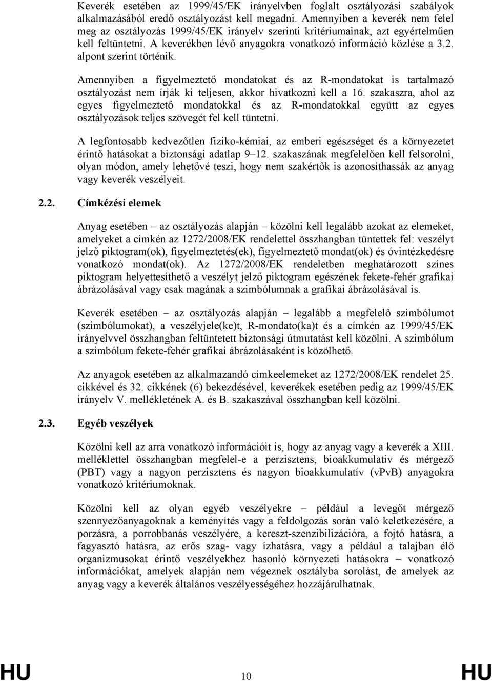 alpont szerint történik. Amennyiben a figyelmeztető mondatokat és az R-mondatokat is tartalmazó osztályozást nem írják ki teljesen, akkor hivatkozni kell a 16.