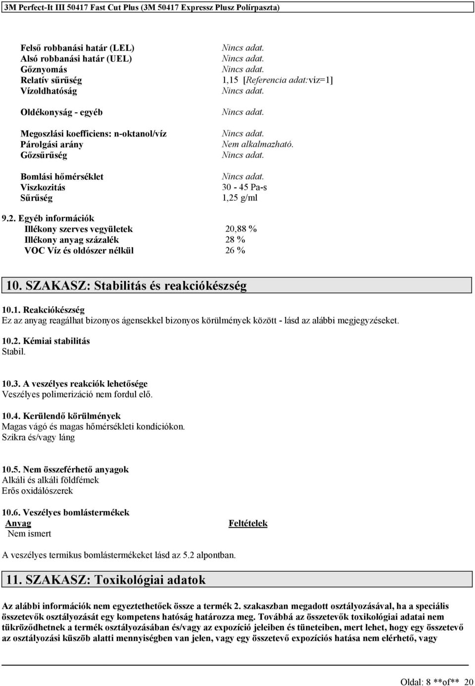 2. Egyéb információk Illékony zerve vegyületek 20,88 % Illékony anyag zázalék 28 % VOC Víz é oldózer nélkül 26 % 10