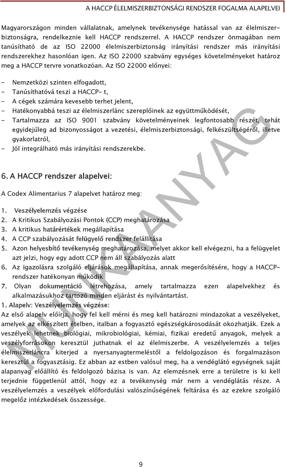 Az ISO 22000 szabvány egységes követelményeket határoz meg a HACCP tervre vonatkozóan.