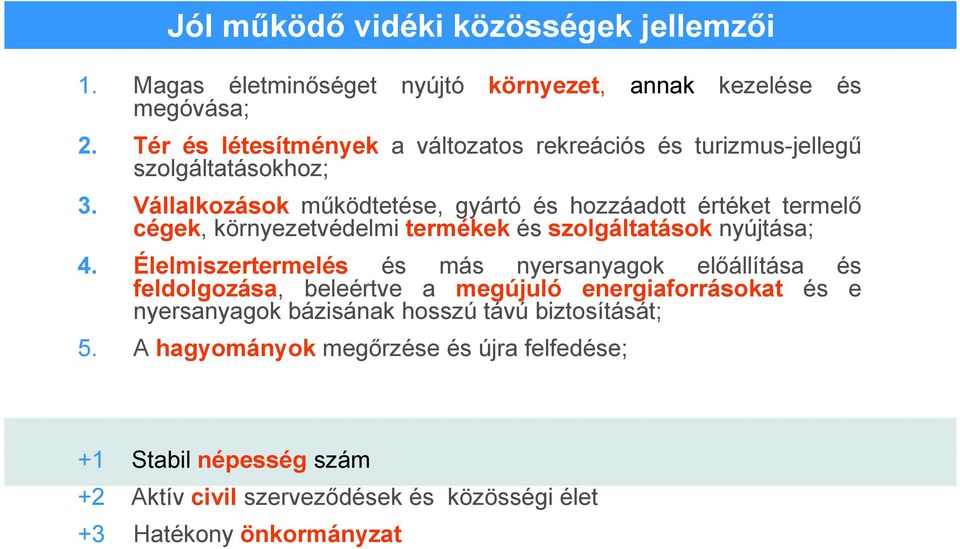 Vállalkozások mőködtetése, gyártó és hozzáadott értéket termelı cégek, környezetvédelmi termékek és szolgáltatások nyújtása; 4.