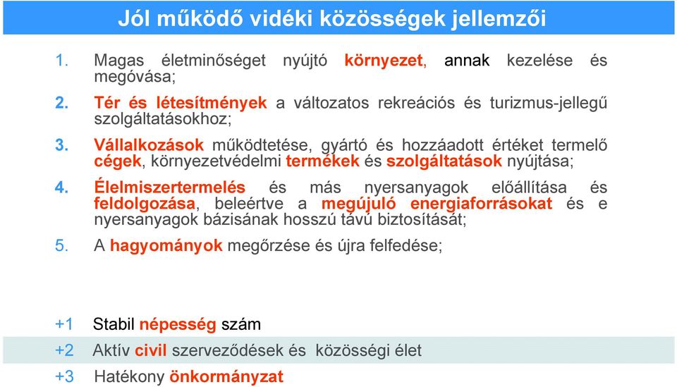 Vállalkozások mőködtetése, gyártó és hozzáadott értéket termelı cégek, környezetvédelmi termékek és szolgáltatások nyújtása; 4.