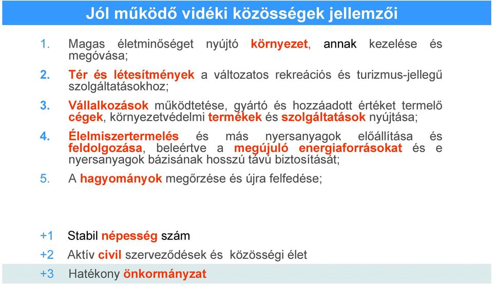 Vállalkozások mőködtetése, gyártó és hozzáadott értéket termelı cégek, környezetvédelmi termékek és szolgáltatások nyújtása; 4.