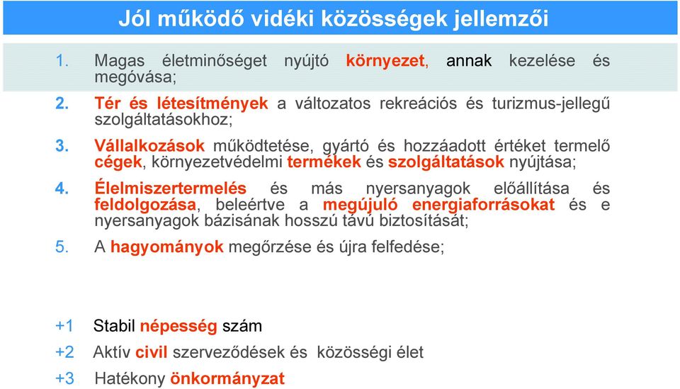 Vállalkozások mőködtetése, gyártó és hozzáadott értéket termelı cégek, környezetvédelmi termékek és szolgáltatások nyújtása; 4.