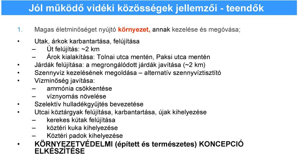 Paksi utca mentén Járdák felújítása: a megrongálódott járdák javítása (~2 km) Szennyvíz kezelésének megoldása alternatív szennyvíztisztító Vízminıség javítása: