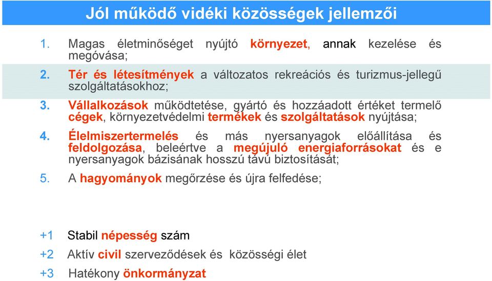 Vállalkozások mőködtetése, gyártó és hozzáadott értéket termelı cégek, környezetvédelmi termékek és szolgáltatások nyújtása; 4.