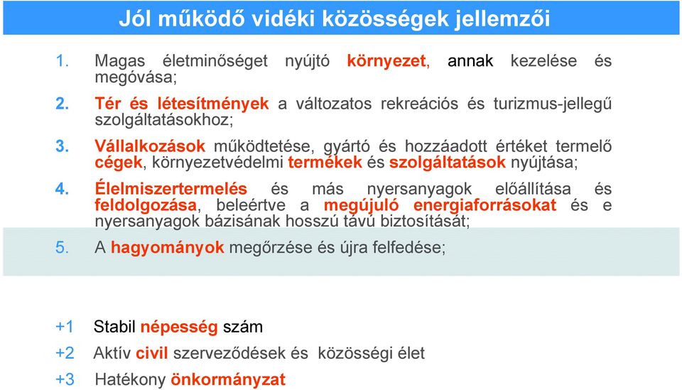 Vállalkozások mőködtetése, gyártó és hozzáadott értéket termelı cégek, környezetvédelmi termékek és szolgáltatások nyújtása; 4.