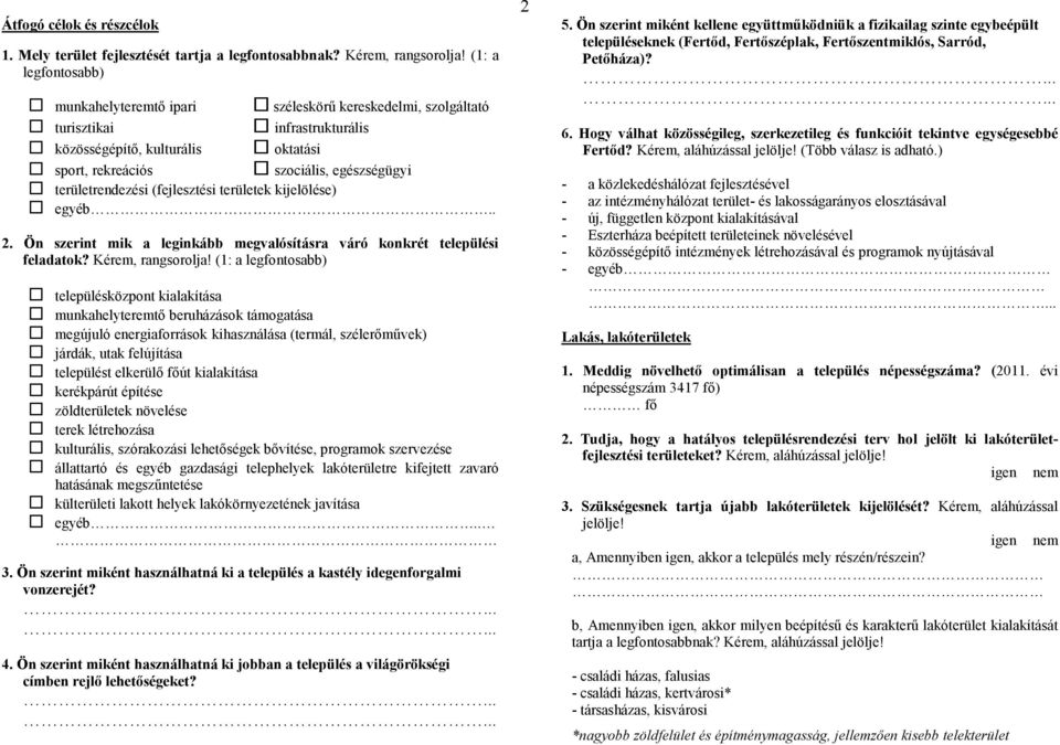 területrendezési (fejlesztési területek kijelölése) egyéb.. 2. Ön szerint mik a leginkább megvalósításra váró konkrét települési feladatok? Kérem, rangsorolja!