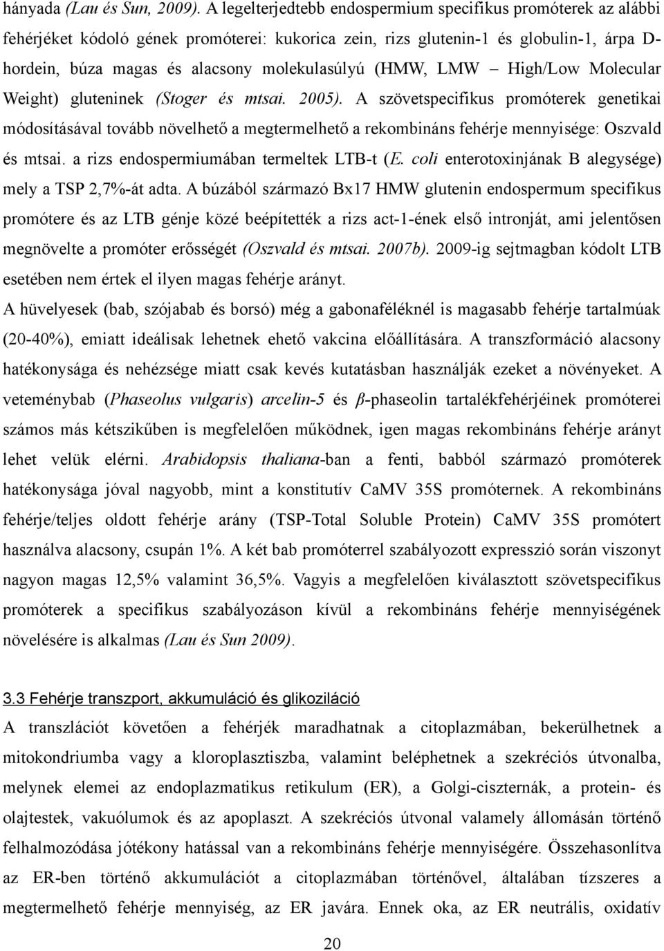 (HMW, LMW High/Low Molecular Weight) gluteninek (Stoger és mtsai. 2005).