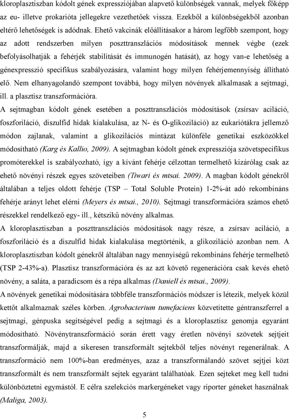 Ehető vakcinák előállításakor a három legfőbb szempont, hogy az adott rendszerben milyen poszttranszlációs módosítások mennek végbe (ezek befolyásolhatják a fehérjék stabilitását és immunogén