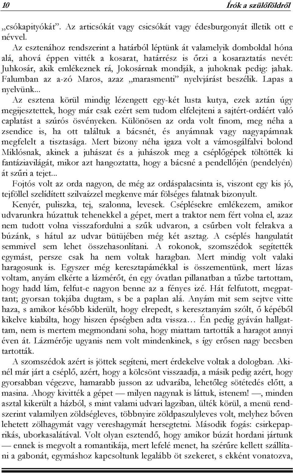 a juhoknak pedig: jahak. Falumban az a-zó Maros, azaz marasmenti nyelvjárást beszélik. Lapas a nyelvünk.