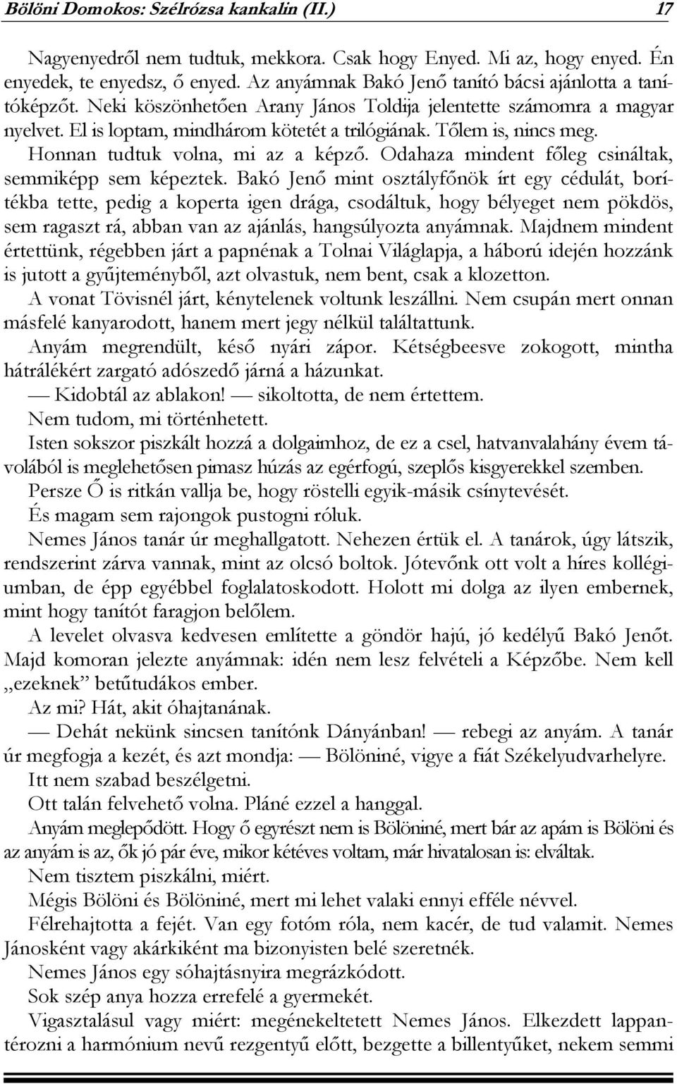 Tőlem is, nincs meg. Honnan tudtuk volna, mi az a képző. Odahaza mindent főleg csináltak, semmiképp sem képeztek.