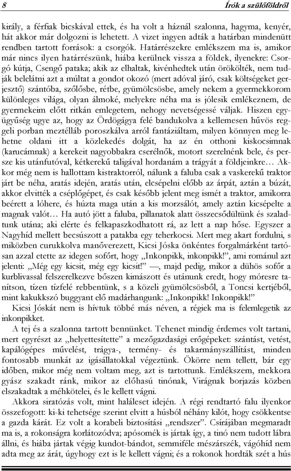 Határrészekre emlékszem ma is, amikor már nincs ilyen határrészünk, hiába kerülnek vissza a földek, ilyenekre: Csorgó kútja, Csengő pataka; akik az elhaltak, kivénhedtek után örökölték, nem tudják