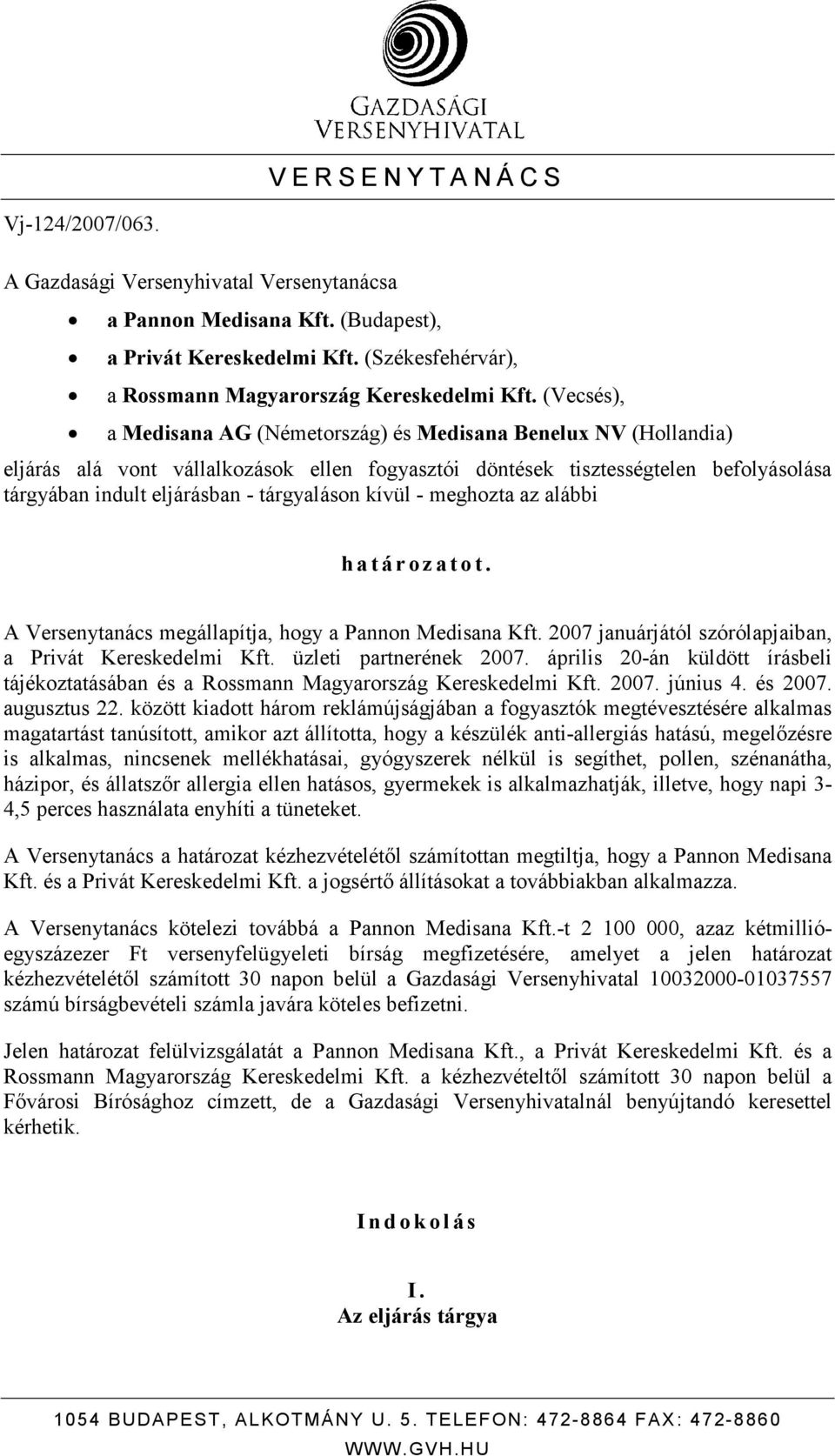 (Vecsés), a Medisana AG (Németország) és Medisana Benelux NV (Hollandia) eljárás alá vont vállalkozások ellen fogyasztói döntések tisztességtelen befolyásolása tárgyában indult eljárásban -