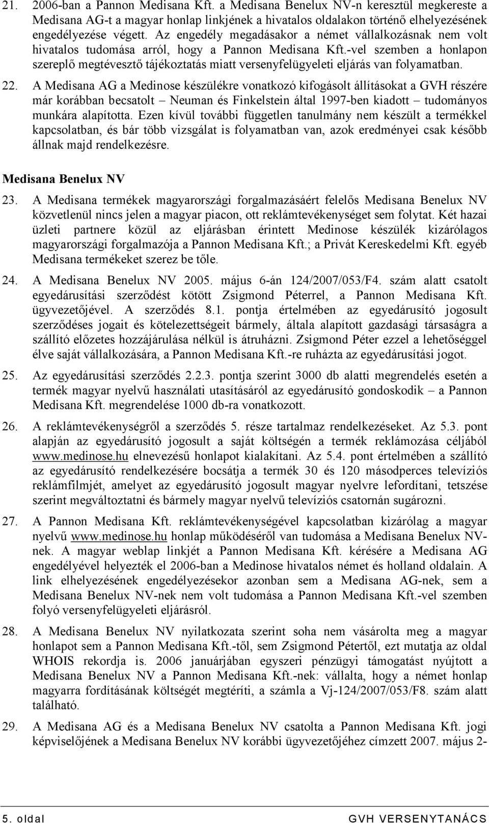 -vel szemben a honlapon szereplı megtévesztı tájékoztatás miatt versenyfelügyeleti eljárás van folyamatban. 22.