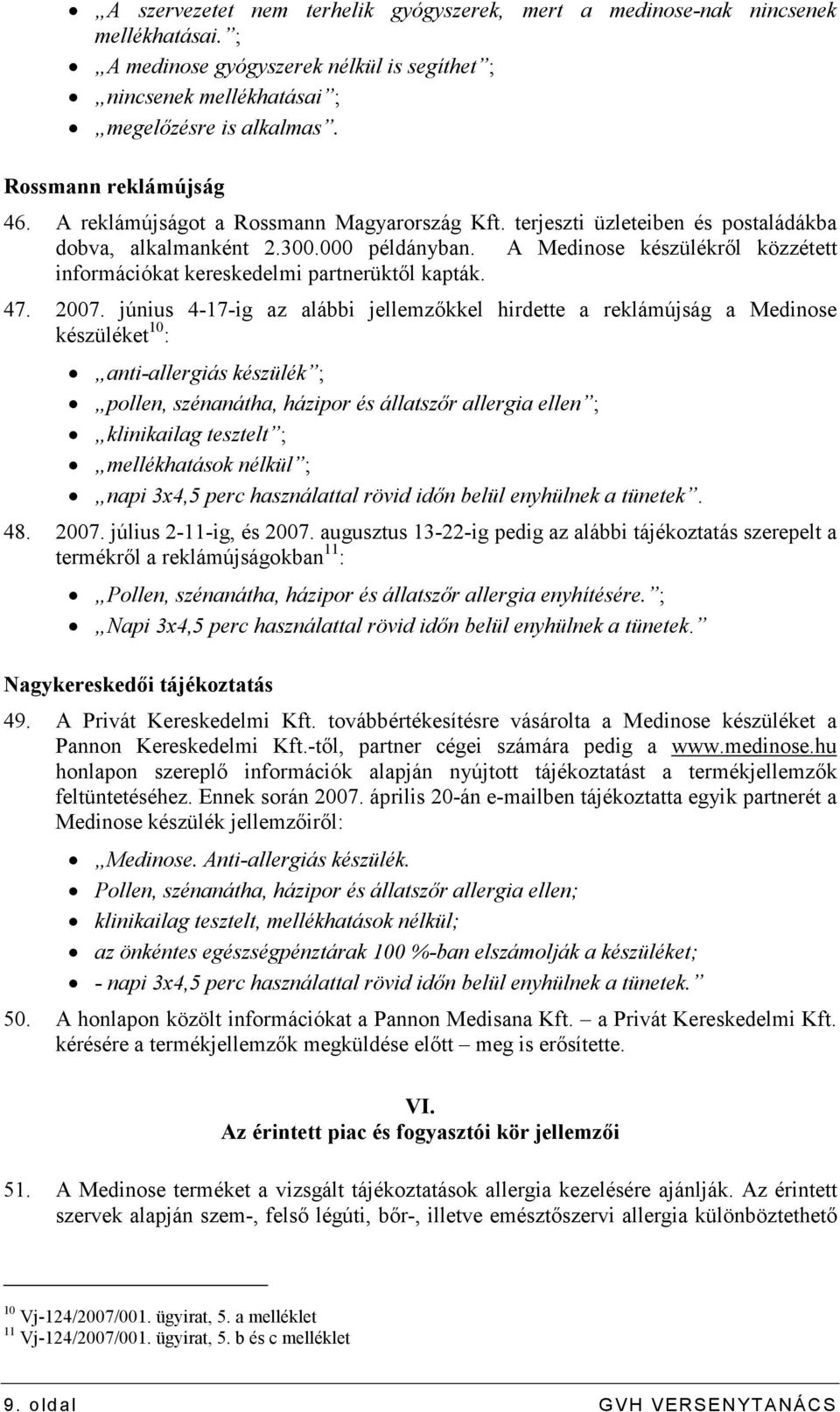 A Medinose készülékrıl közzétett információkat kereskedelmi partnerüktıl kapták. 47. 2007.