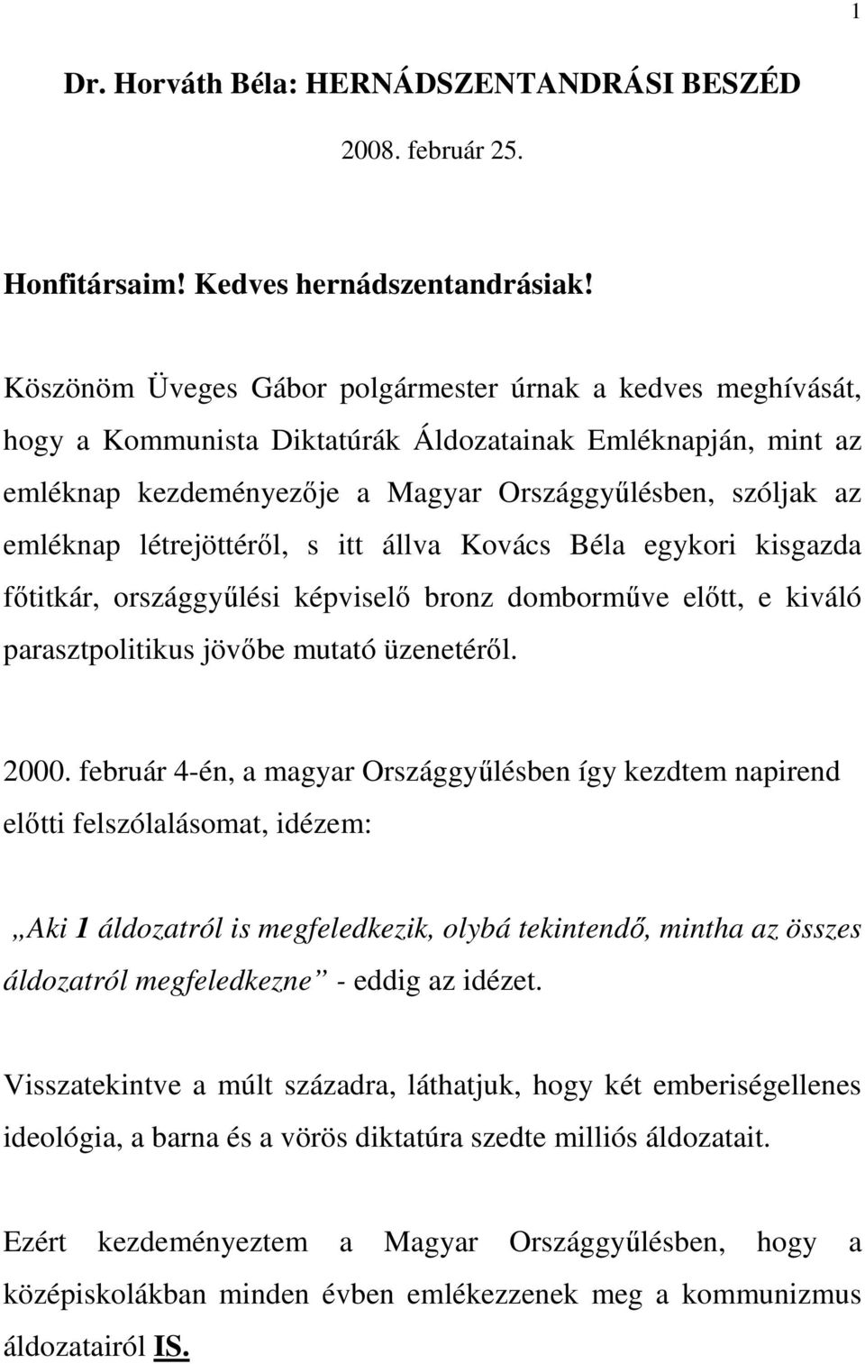 létrejöttéről, s itt állva Kovács Béla egykori kisgazda főtitkár, országgyűlési képviselő bronz domborműve előtt, e kiváló parasztpolitikus jövőbe mutató üzenetéről. 2000.