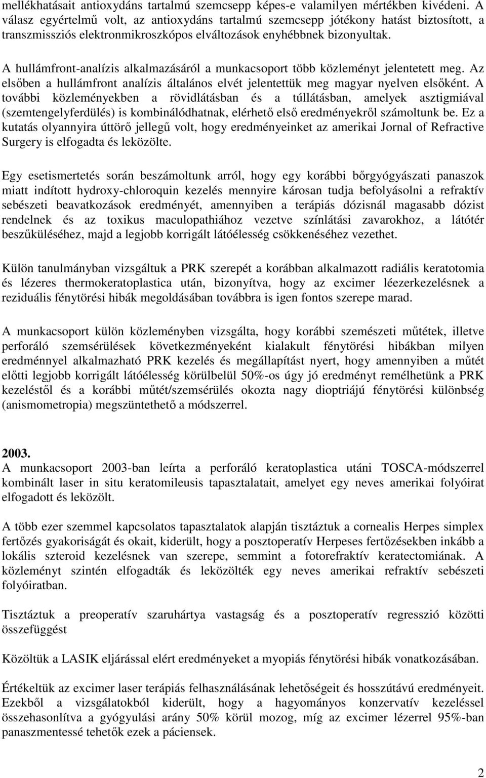 A hullámfront-analízis alkalmazásáról a munkacsoport több közleményt jelentetett meg. Az elsőben a hullámfront analízis általános elvét jelentettük meg magyar nyelven elsőként.