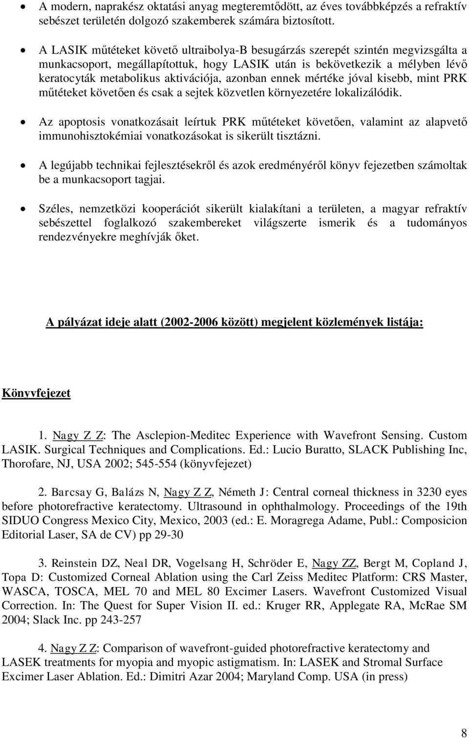 azonban ennek mértéke jóval kisebb, mint PRK műtéteket követően és csak a sejtek közvetlen környezetére lokalizálódik.