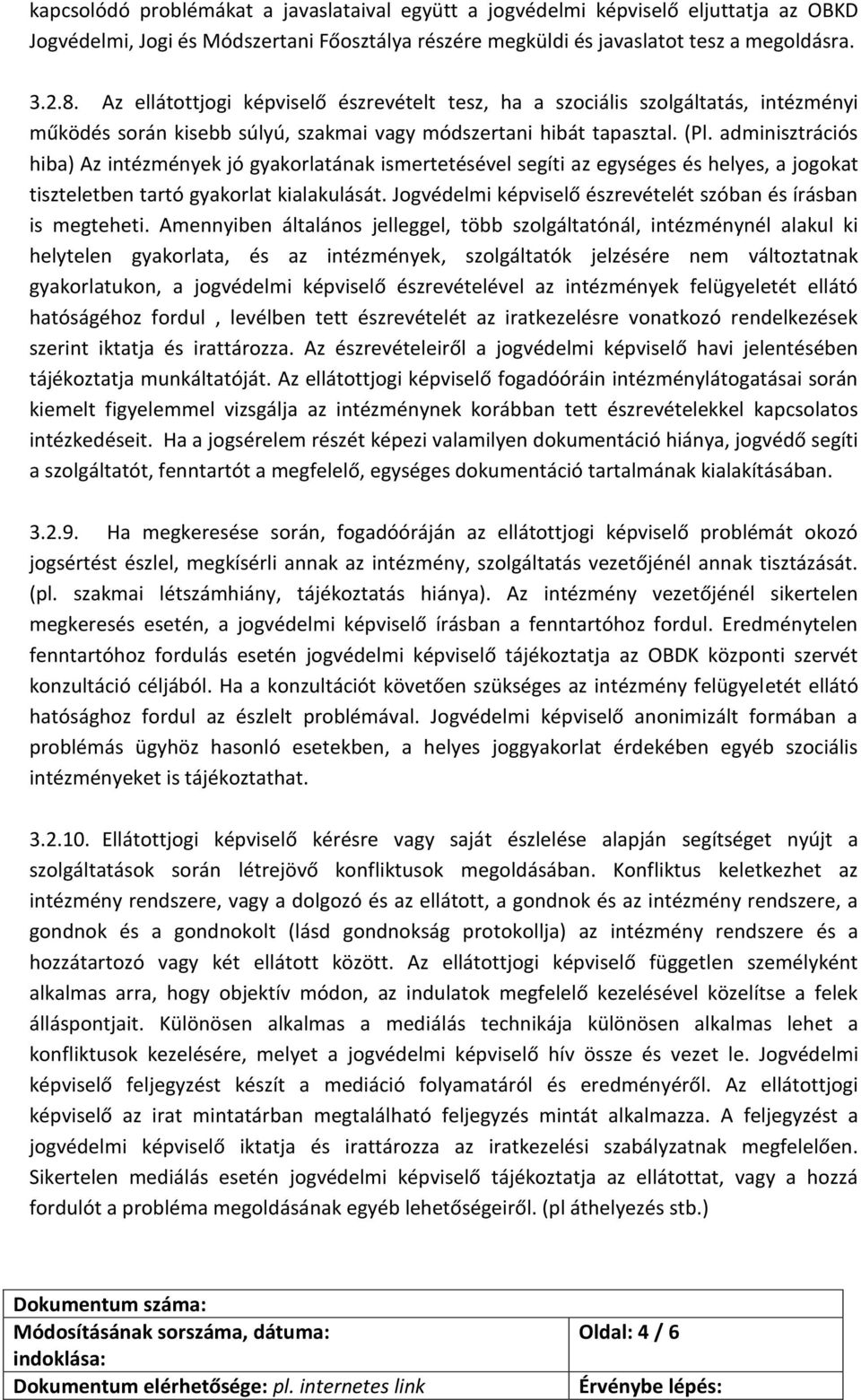 adminisztrációs hiba) Az intézmények jó gyakorlatának ismertetésével segíti az egységes és helyes, a jogokat tiszteletben tartó gyakorlat kialakulását.