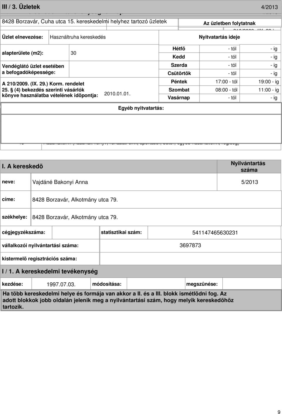 Szerda a befogadóképessége: Csütörtök üzletben folytatott kereskedelmi X Kiskereskedelem A 210/2009. (IX. 29.) Korm. rendelet Péntek 25.