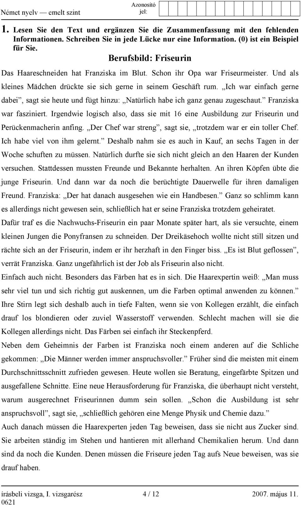 Ich war einfach gerne dabei, sagt sie heute und fügt hinzu: Natürlich habe ich ganz genau zugeschaut. Franziska war fasziniert.