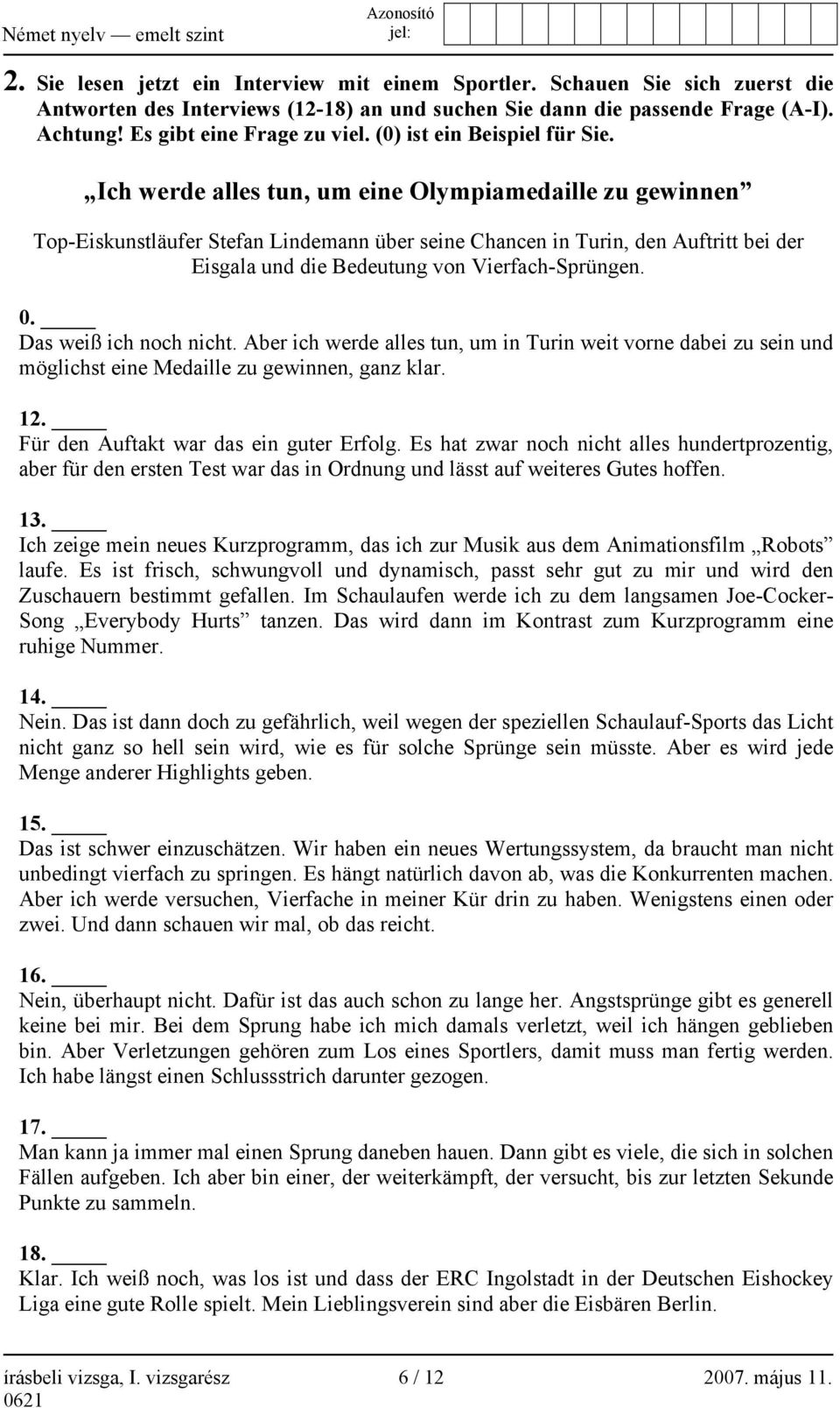 Ich werde alles tun, um eine Olympiamedaille zu gewinnen Top-Eiskunstläufer Stefan Lindemann über seine Chancen in Turin, den Auftritt bei der Eisgala und die Bedeutung von Vierfach-Sprüngen. 0.