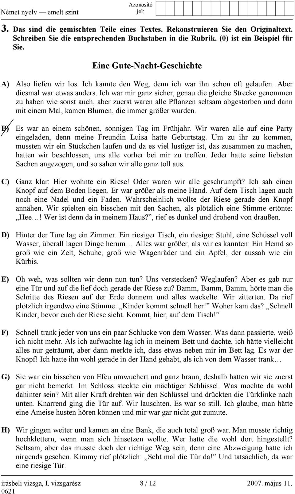 Ich war mir ganz sicher, genau die gleiche Strecke genommen zu haben wie sonst auch, aber zuerst waren alle Pflanzen seltsam abgestorben und dann mit einem Mal, kamen Blumen, die immer größer wurden.