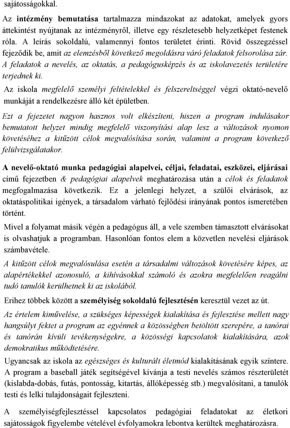 A feladatok a nevelés, az oktatás, a pedagógusképzés és az iskolavezetés területére terjednek ki.