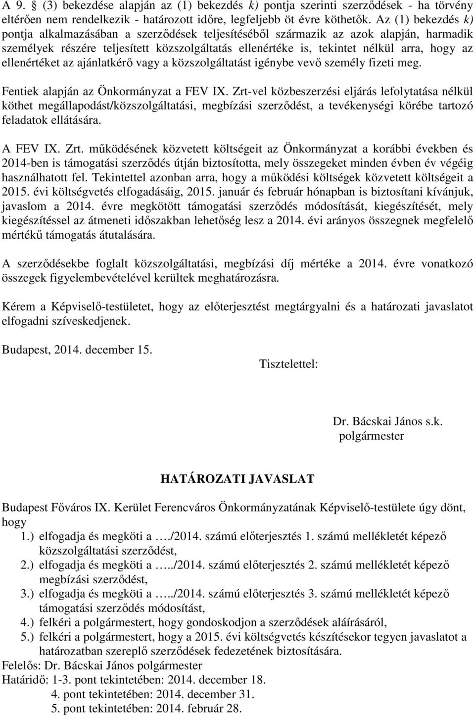 ellenértéket az ajánlatkérő vagy a közszolgáltatást igénybe vevő személy fizeti meg. Fentiek alapján az Önkormányzat a FEV IX.