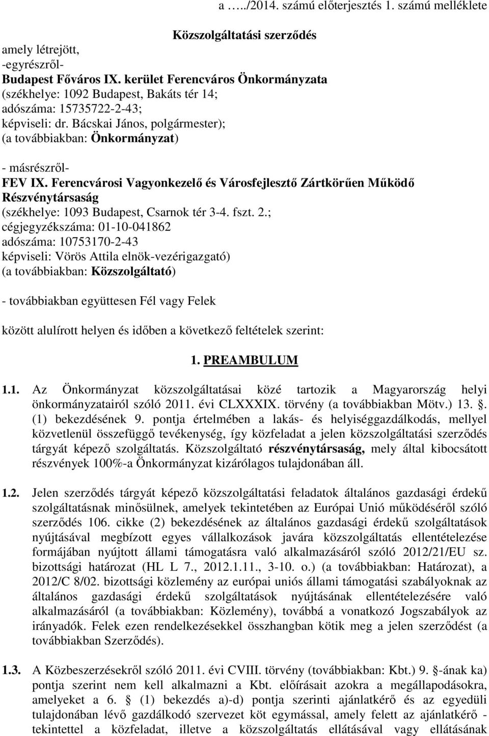 Ferencvárosi Vagyonkezelő és Városfejlesztő Zártkörűen Működő Részvénytársaság (székhelye: 1093 Budapest, Csarnok tér 3-4. fszt. 2.