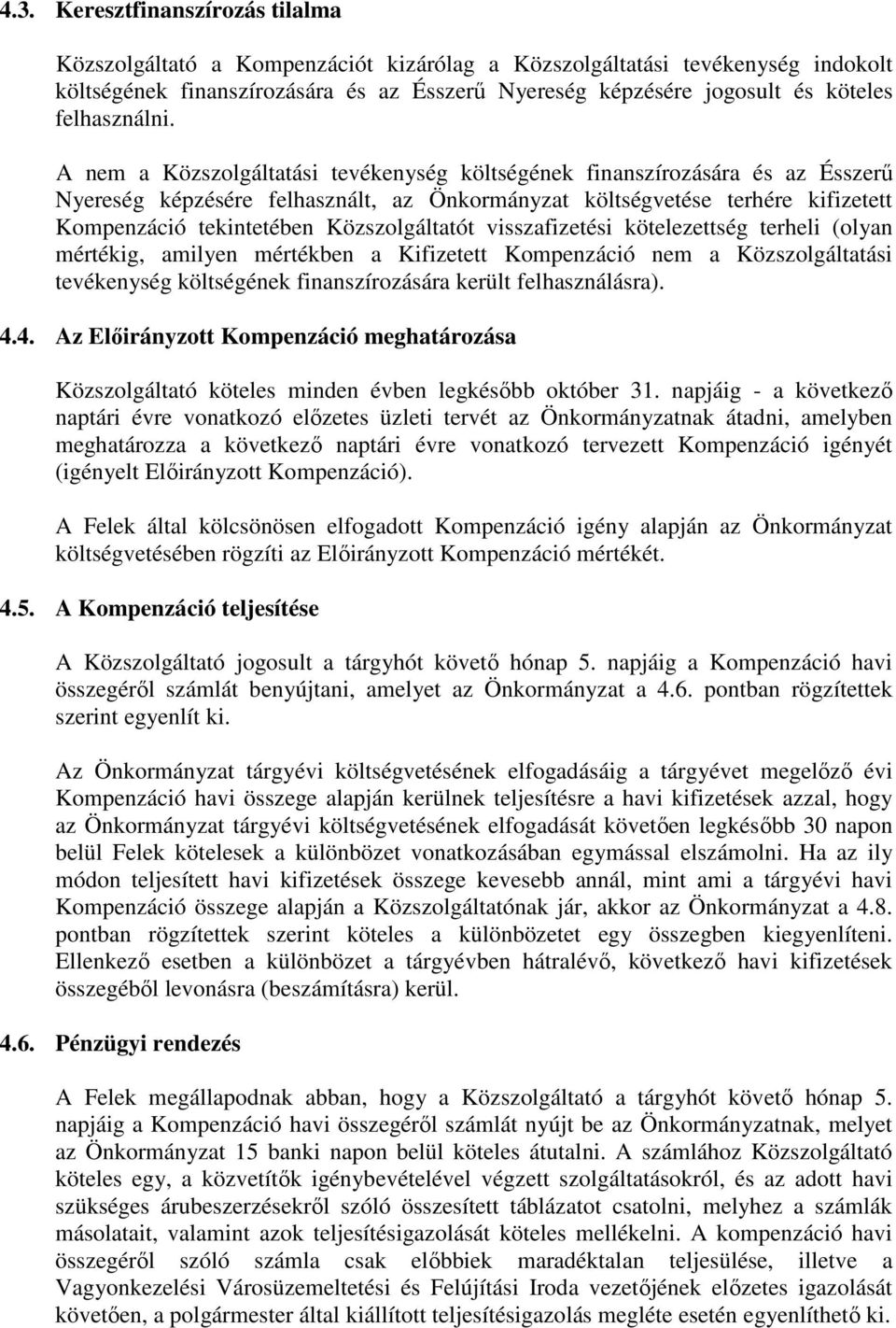 A nem a Közszolgáltatási tevékenység költségének finanszírozására és az Ésszerű Nyereség képzésére felhasznált, az Önkormányzat költségvetése terhére kifizetett Kompenzáció tekintetében