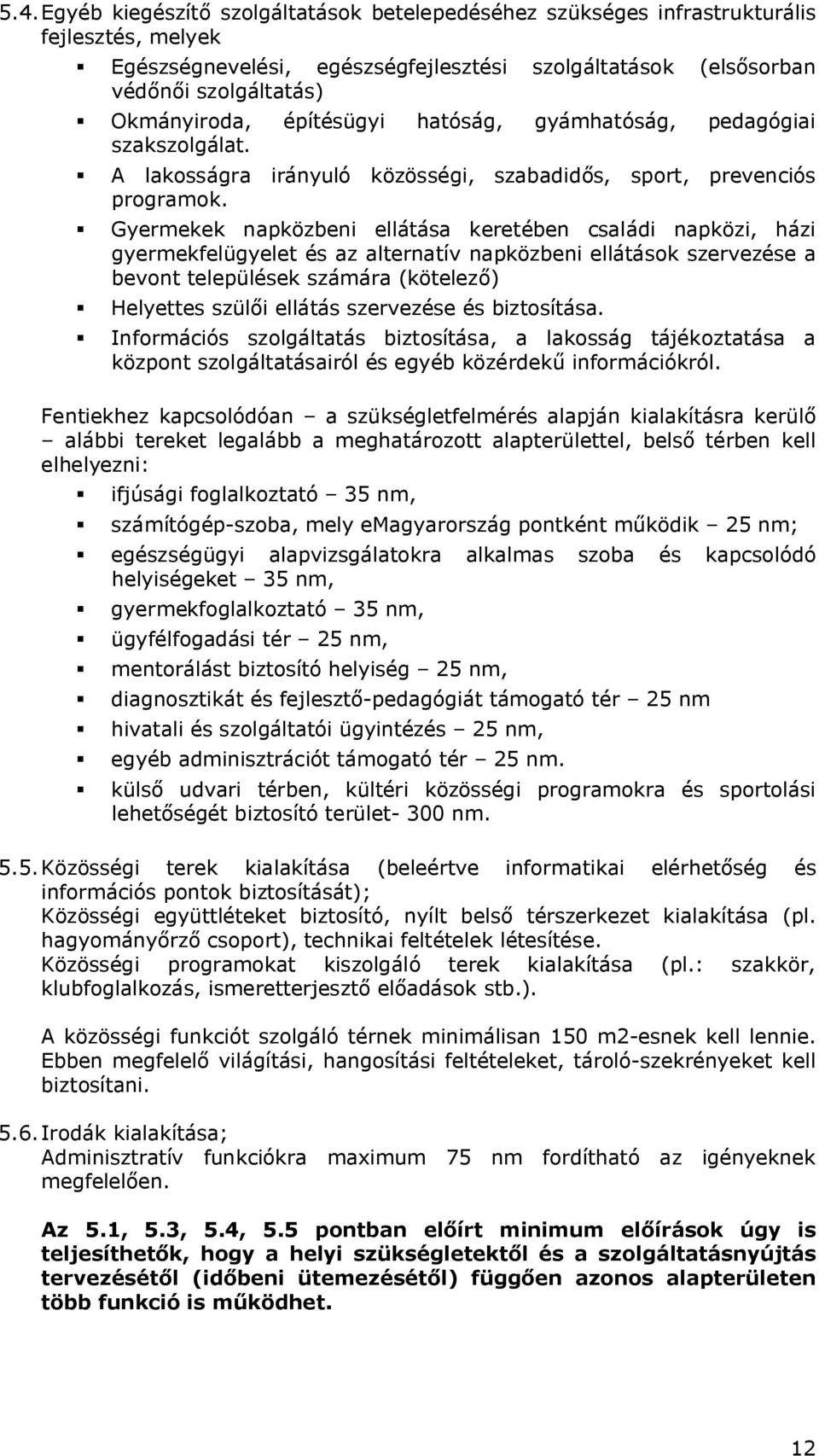 Gyermekek napközbeni ellátása keretében családi napközi, házi gyermekfelügyelet és az alternatív napközbeni ellátások szervezése a bevont települések számára (kötelező) Helyettes szülői ellátás