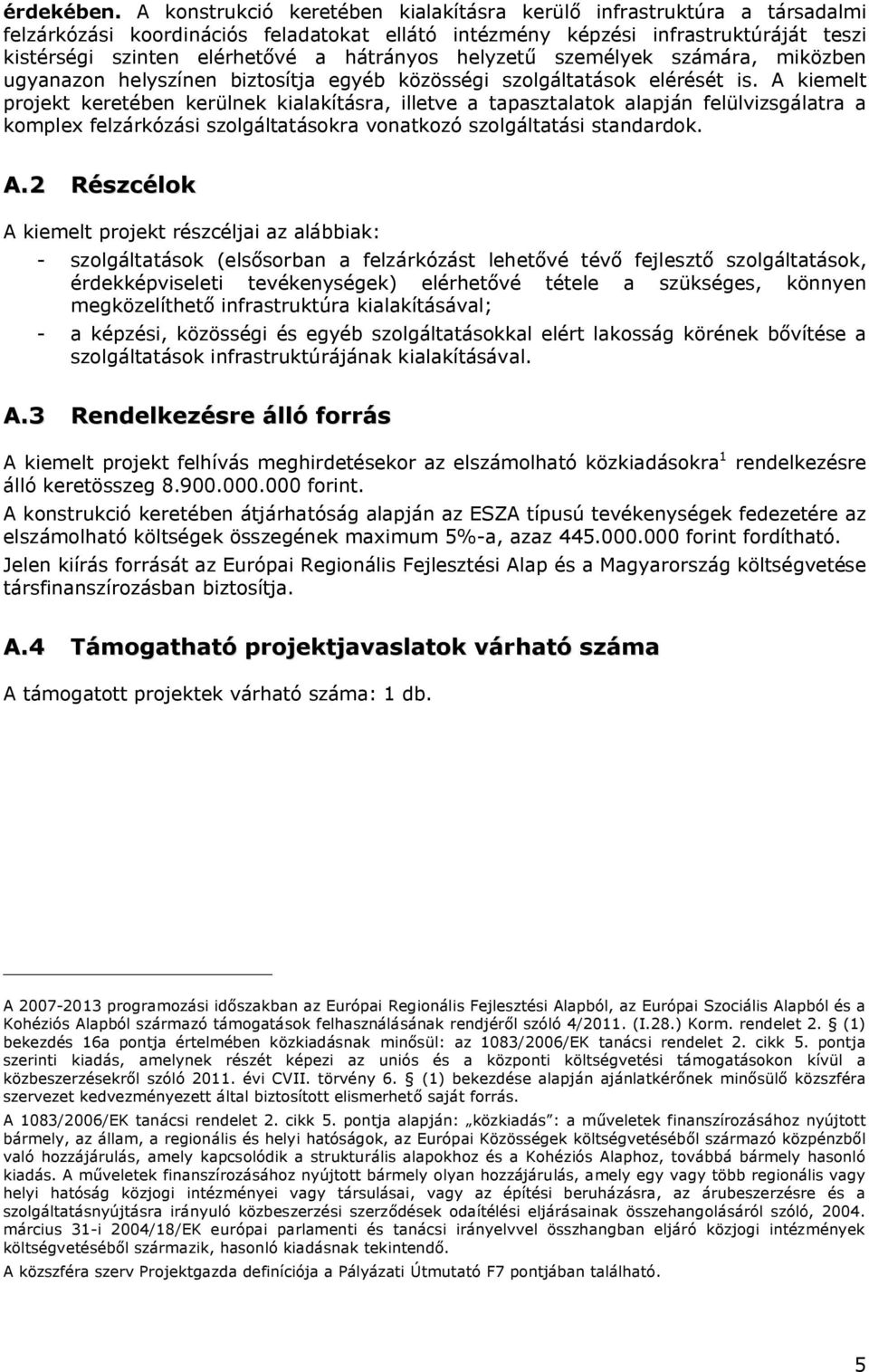 hátrányos helyzetű személyek számára, miközben ugyanazon helyszínen biztosítja egyéb közösségi szolgáltatások elérését is.