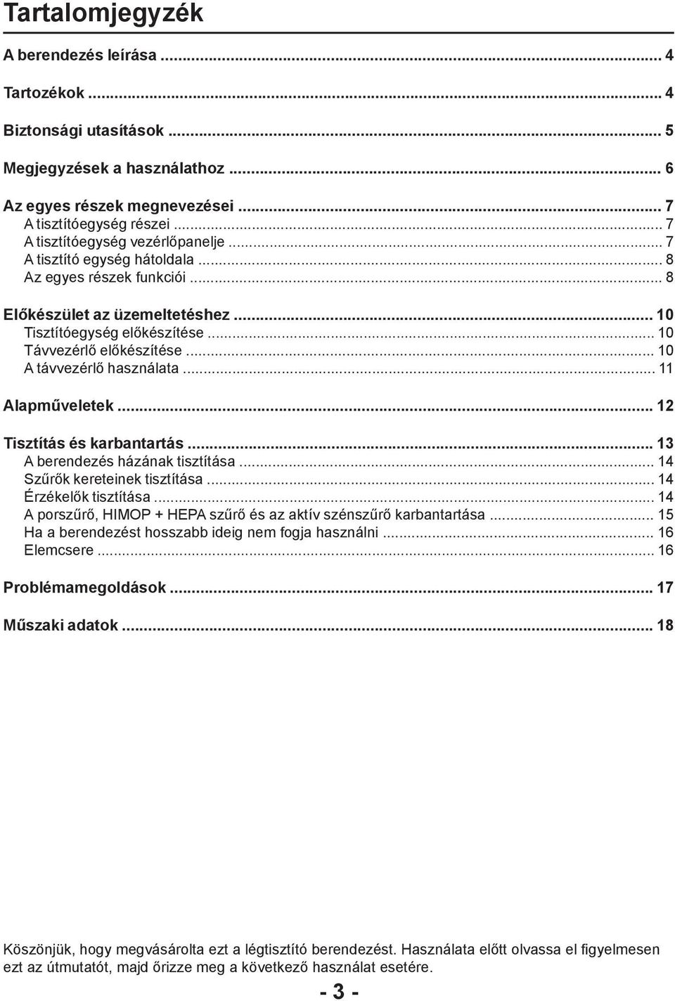 .. 10 A távvezérlő használata... 11 Alapműveletek... 12 Tisztítás és karbantartás... 13 A berendezés házának tisztítása... 14 Szűrők kereteinek tisztítása... 14 Érzékelők tisztítása.