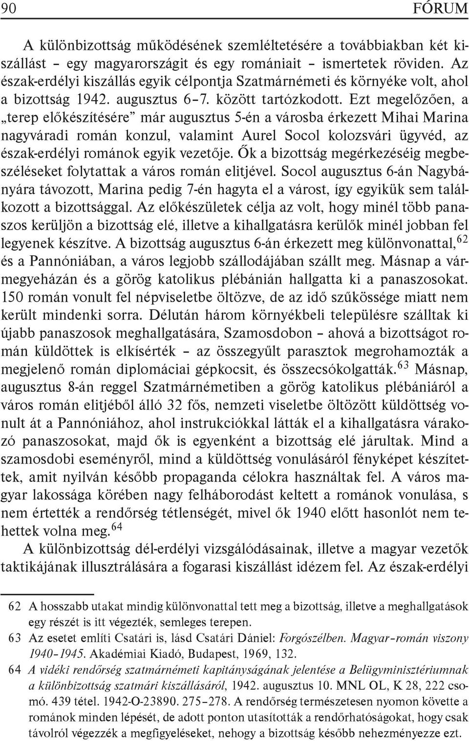 Ezt megelőzően, a terep előkészítésére már augusztus 5-én a városba érkezett Mihai Marina nagyváradi román konzul, valamint Aurel Socol kolozsvári ügyvéd, az észak-erdélyi románok egyik vezetője.