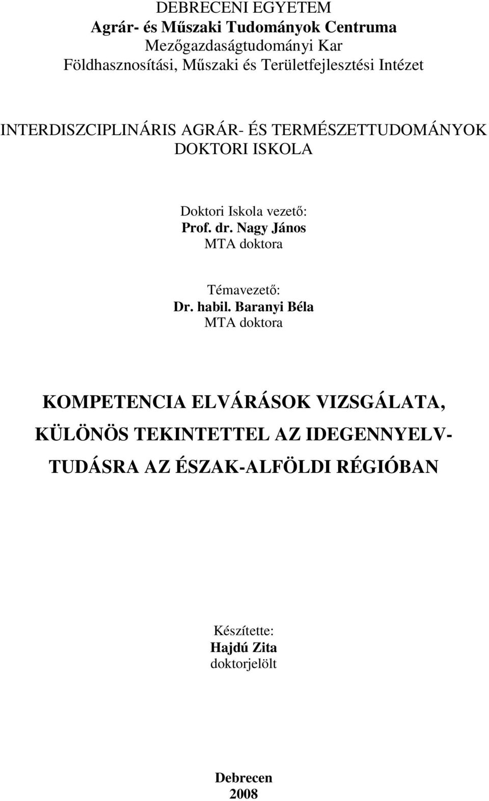 Prof. dr. Nagy János MTA doktora Témavezet: Dr. habil.