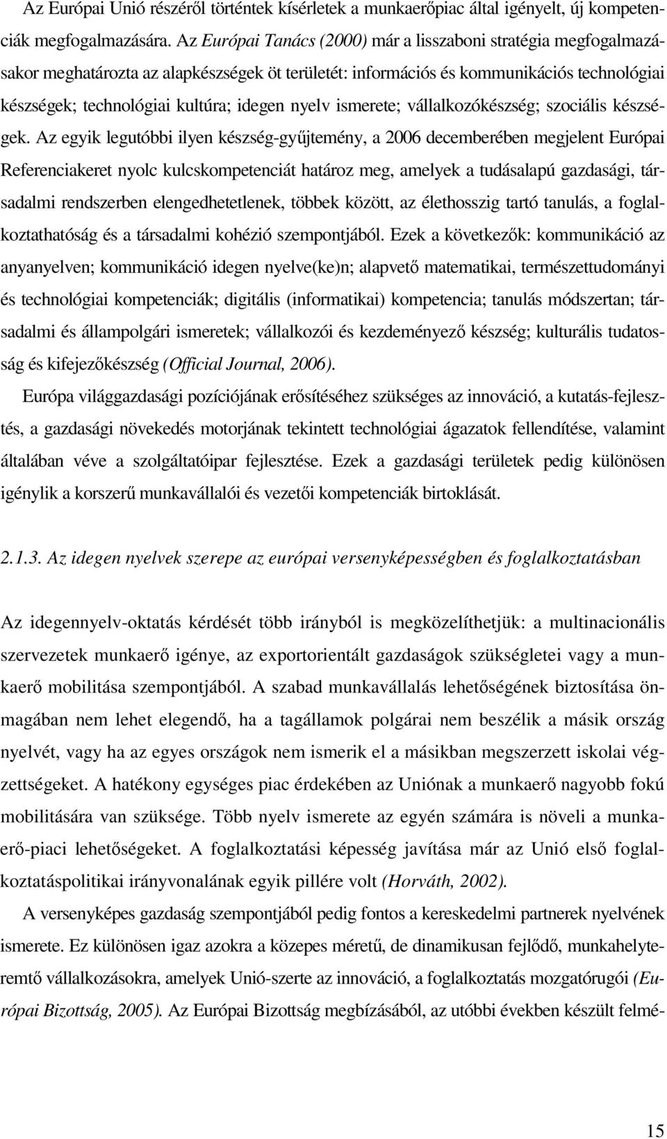 nyelv ismerete; vállalkozókészség; szociális készségek.